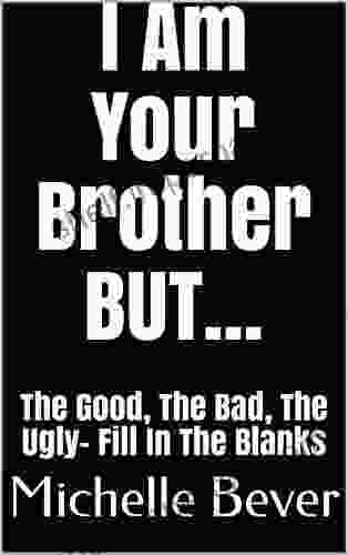 I Am Your Brother BUT : The Good The Bad The Ugly Fill In The Blanks