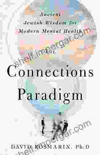 The Connections Paradigm: Ancient Jewish Wisdom For Modern Mental Health (Spirituality And Mental Health)