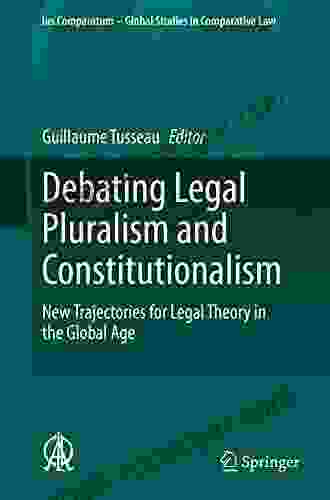 Debating Legal Pluralism and Constitutionalism: New Trajectories for Legal Theory in the Global Age (Ius Comparatum Global Studies in Comparative Law 41)