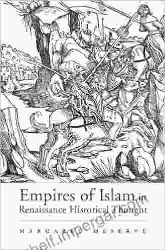 Empires Of Islam In Renaissance Historical Thought (Harvard Historical Studies 158)