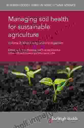 Managing Soil Health For Sustainable Agriculture Volume 2: Monitoring And Management (Burleigh Dodds In Agricultural Science 49)