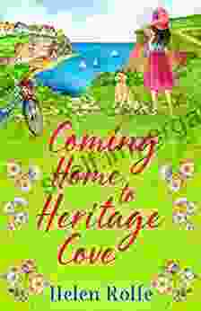 Coming Home To Heritage Cove: The Feel Good Uplifting Read From Helen Rolfe