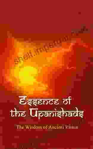 Essence Of The Upanishads: The Wisdom Of The Ancient Rishis