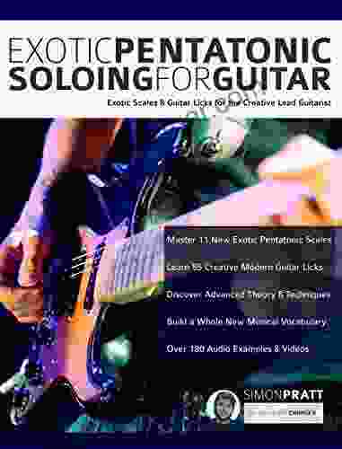 Exotic Pentatonic Soloing For Guitar: Exotic Scales And Guitar Licks For The Creative Lead Guitarist (Learn How To Play Rock Guitar)