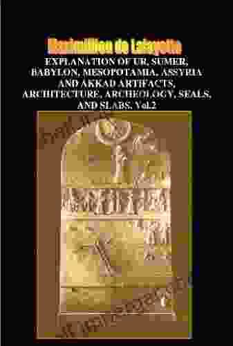 Explanation Of Ur Sumer Babylon Mesopotamia Assyria And Akkad Artifacts Architecture Archeology Seals And Slabs Vol 2 (Illustrated History Of Ancient Civilizations Arts And Languages)