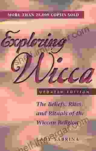 Exploring Wicca Updated Edition: The Beliefs Rites And Rituals Of The Wiccan Religion (Exploring Series)