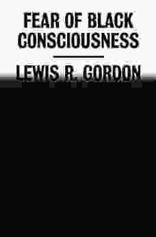 Fear Of Black Consciousness Lewis R Gordon