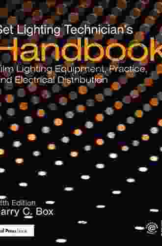 Set Lighting Technician S Handbook: Film Lighting Equipment Practice And Electrical Distribution