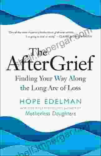 The AfterGrief: Finding Your Way Along The Long Arc Of Loss