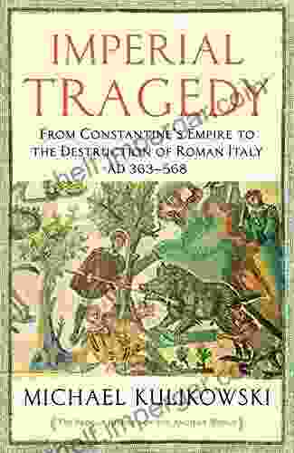 Imperial Tragedy: From Constantine S Empire To The Destruction Of Roman Italy AD 363 568 (The Profile History Of The Ancient World Series)