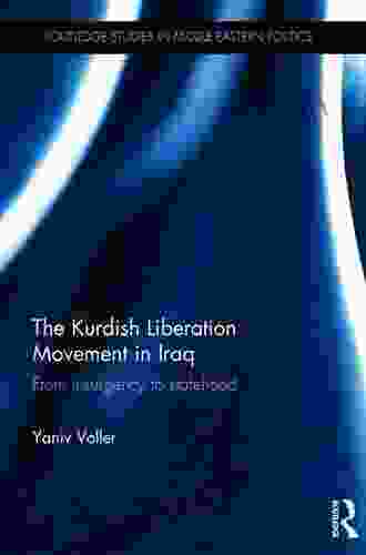 The Kurdish Liberation Movement In Iraq: From Insurgency To Statehood (Routledge Studies In Middle Eastern Politics 69)