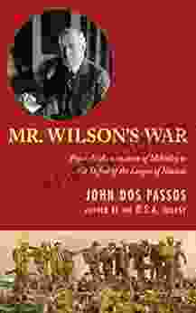 Mr Wilson S War: From The Assassination Of McKinley To The Defeat Of The League Of Nations