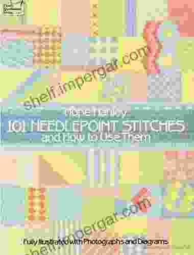 101 Needlepoint Stitches And How To Use Them: Fully Illustrated With Photographs And Diagrams (Dover Embroidery Needlepoint)