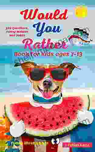 Would You Rather For Kids Ages 7 13: Fun Game For Children Teens Boys And Girls Funny Hard Riddle Questions And Answer Hilarious Challenges Silly Scenarios Crazy Choices And Jokes