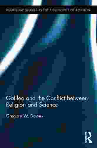 Galileo And The Conflict Between Religion And Science (Routledge Studies In The Philosophy Of Religion)