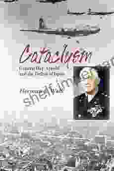 Cataclysm: General Hap Arnold And The Defeat Of Japan