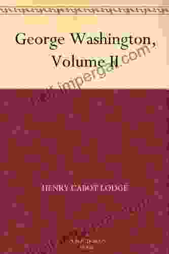 George Washington Volume II Henry Cabot Lodge