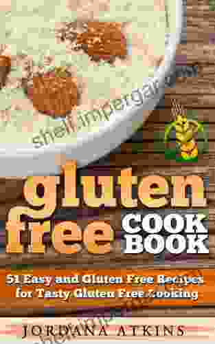 Gluten Free: Gluten Free Cookbook 51 Easy And Gluten Free Recipes For Tasty Gluten Free Cooking (Gluten Free Gluten Free Diet Gluten Free Cookbooks Wheat Free)