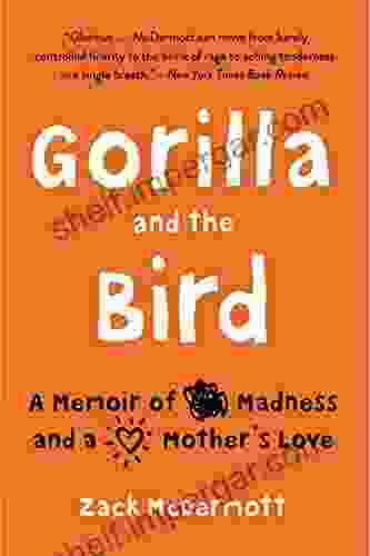 Gorilla and the Bird: A Memoir of Madness and a Mother s Love