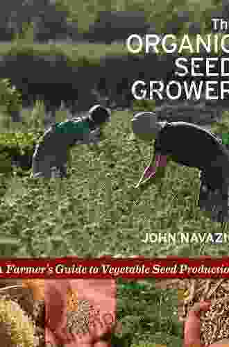 The Organic Seed Grower: A Farmer S Guide To Vegetable Seed Production