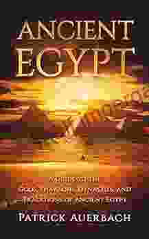 Ancient Egypt: A Guide To The Gods Pharaohs Dynasties And Traditions Of Ancient Egypt (Ancient Egypt History Books)