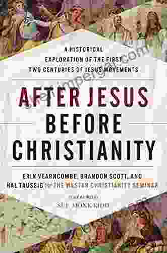 After Jesus Before Christianity: A Historical Exploration Of The First Two Centuries Of Jesus Movements