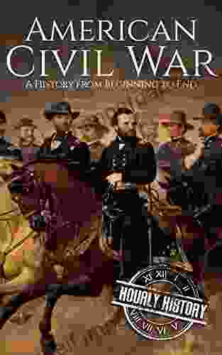 American Civil War: A History From Beginning To End (Fort Sumter Abraham Lincoln Jefferson Davis Confederacy Emancipation Proclamation Battle Of Gettysburg)