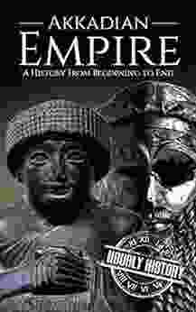 Akkadian Empire: A History From Beginning To End (Mesopotamia History)