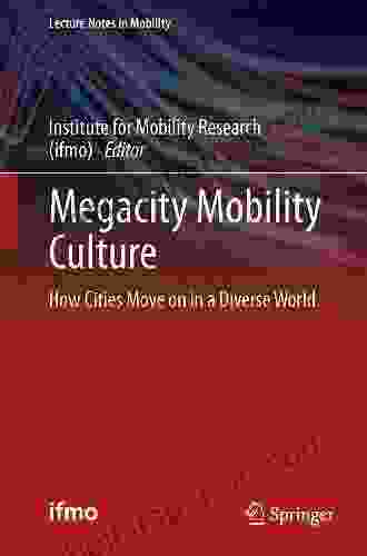 Megacity Mobility Culture: How Cities Move On In A Diverse World (Lecture Notes In Mobility)