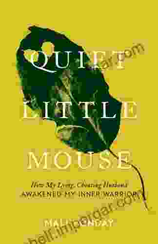 Quiet Little Mouse: How My Lying Cheating Husband Awakened My Inner Warrior