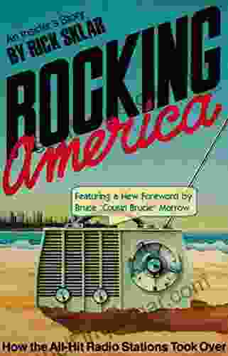 Rocking America: How The All Hit Radio Stations Took Over An Insider S Story