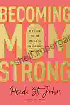 Becoming MomStrong: How To Fight With All That S In You For Your Family And Your Faith