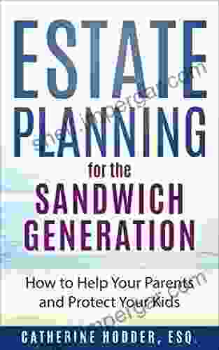 Estate Planning For The Sandwich Generation: How To Help Your Parents And Protect Your Kids