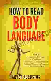 How To Read Body Language: Secrets To Analyzing Speed Reading People Like A How To Understand Talk To Any Person (Nonverbal Communication Training (How To Improve Communication Skills 1)