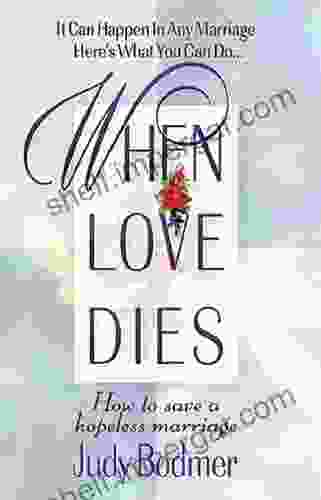 When Love Dies: How to Save a Hopeless Marriage