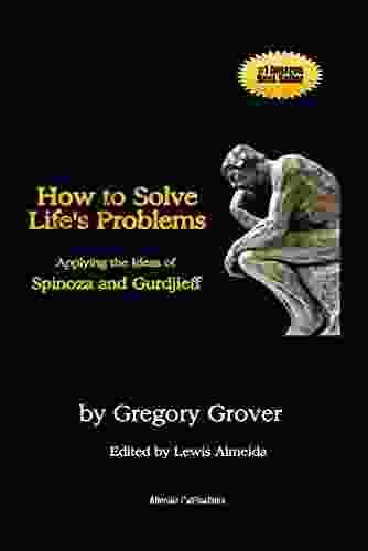 How To Solve Life S Problems Applying The Ideas Of Spinoza And Gurdjieff