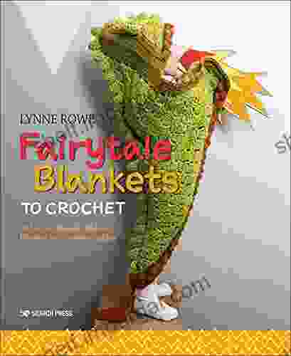 Fairytale Blankets To Crochet: 10 Fantasy Themed Children S Blankets For Storytime Cuddles