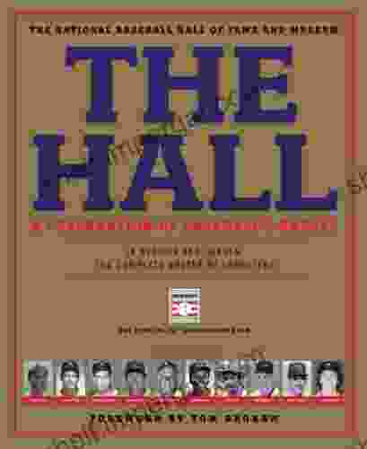 The Hall: A Celebration of Baseball s Greats: In Stories and Images the Complete Roster of Inductees