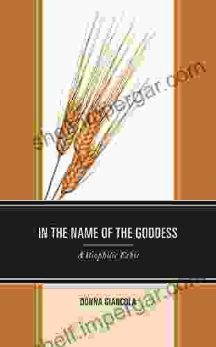 In The Name Of The Goddess: A Biophilic Ethic (Environment And Religion In Feminist Womanist Queer And Indigenous Perspectives)