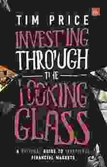 Investing Through The Looking Glass: A Rational Guide To Irrational Financial Markets