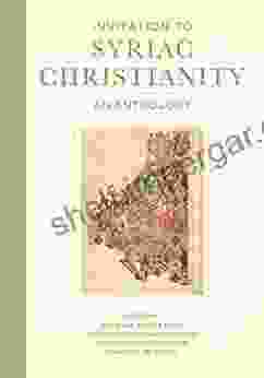 Invitation To Syriac Christianity: An Anthology