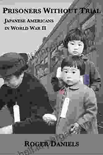 Prisoners Without Trial: Japanese Americans In World War II