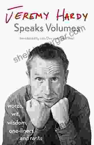 Jeremy Hardy Speaks Volumes: Words Wit Wisdom One Liners And Rants