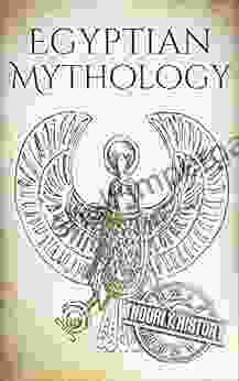 Egyptian Mythology: A Concise Guide to the Ancient Gods and Beliefs of Egyptian Mythology (Greek Mythology Norse Mythology Egyptian Mythology Celtic Mythology)