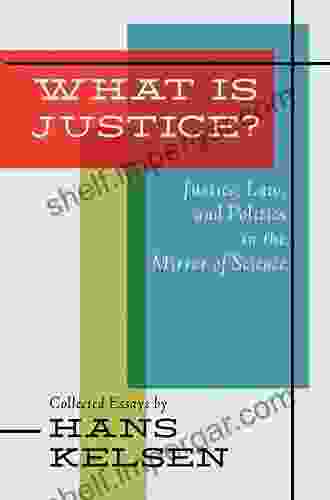 What Is Justice?: Justice Law And Politics In The Mirror Of Science