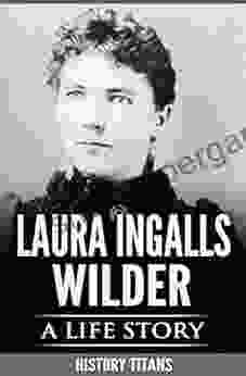 LAURA INGALLS WILDER: A LIFE STORY