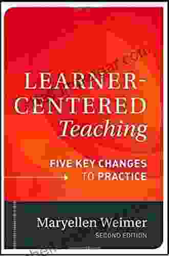 Learner Centered Teaching: Five Key Changes To Practice