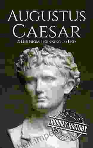 Augustus Caesar: A Life From Beginning To End (Roman Emperors)