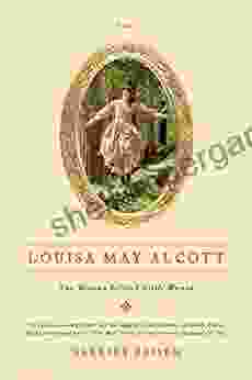 Louisa May Alcott: The Woman Behind Little Women