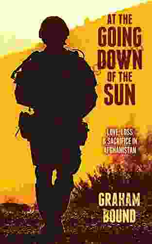 At The Going Down Of The Sun: Love Loss and Sacrifice in Afghanistan